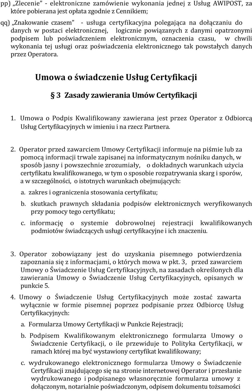 elektronicznego tak powstałych danych przez Operatora. Umowa o świadczenie Usług Certyfikacji 3 Zasady zawierania Umów Certyfikacji 1.