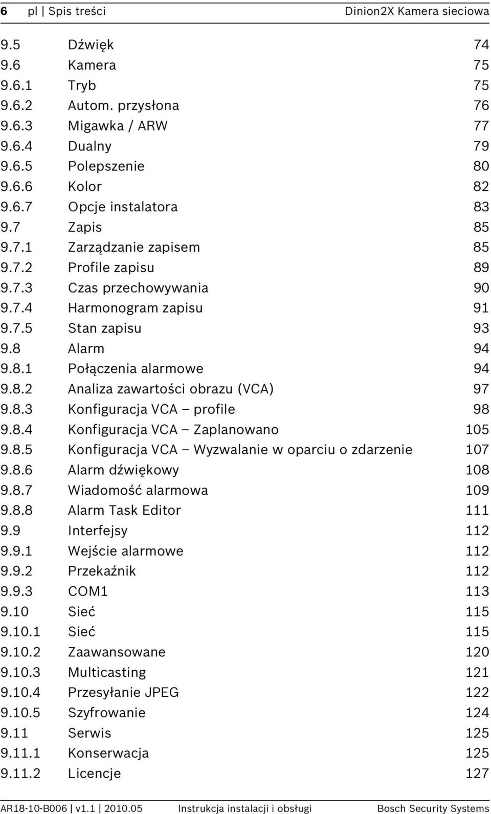 8.3 Konfiguracja VCA profile 98 9.8.4 Konfiguracja VCA Zaplanowano 105 9.8.5 Konfiguracja VCA Wyzwalanie w oparciu o zdarzenie 107 9.8.6 Alarm dźwiękowy 108 9.8.7 Wiadomość alarmowa 109 9.8.8 Alarm Task Editor 111 9.