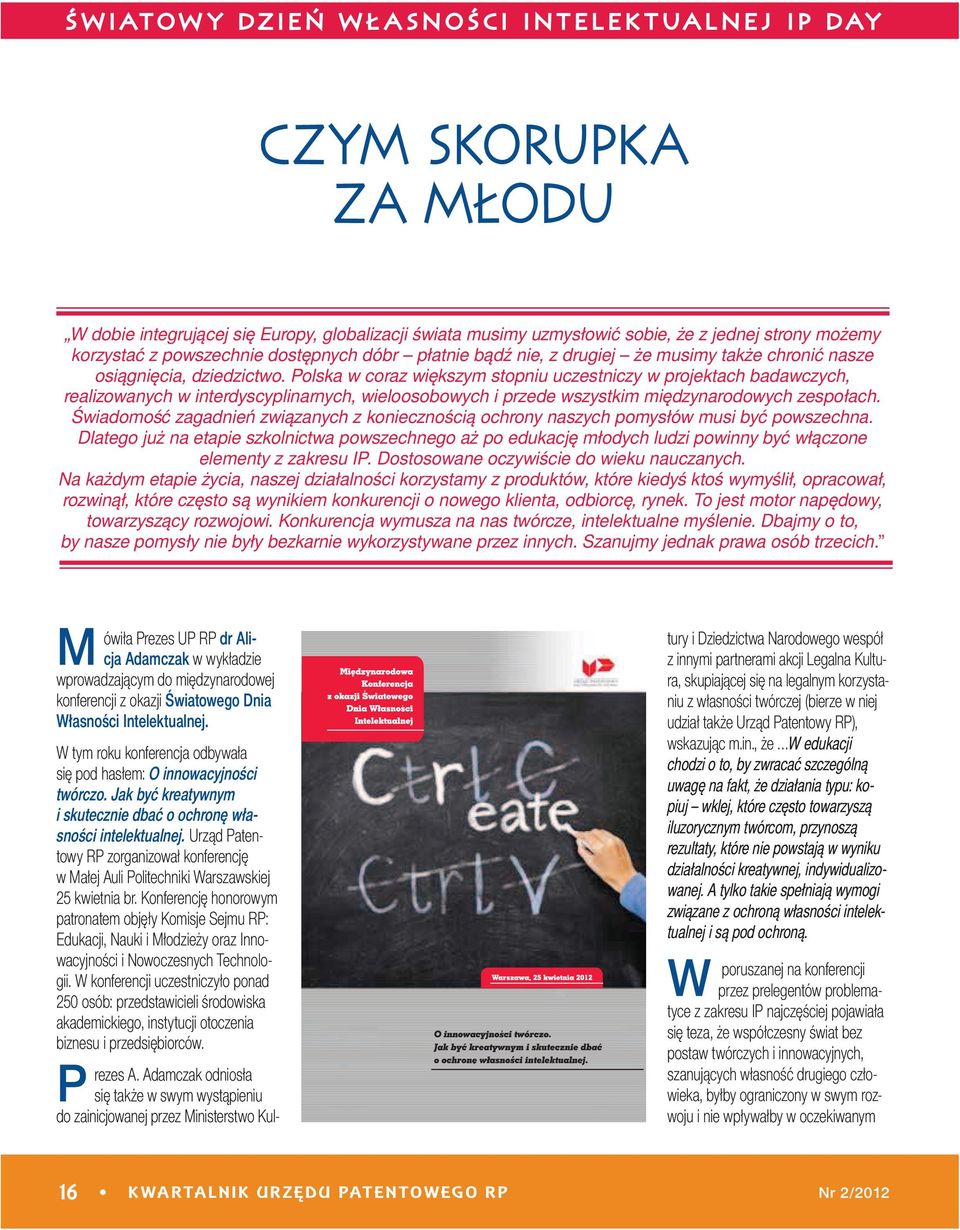 Polska w coraz większym stopniu uczestniczy w projektach badawczych, realizowanych w interdyscyplinarnych, wieloosobowych i przede wszystkim międzynarodowych zespołach.