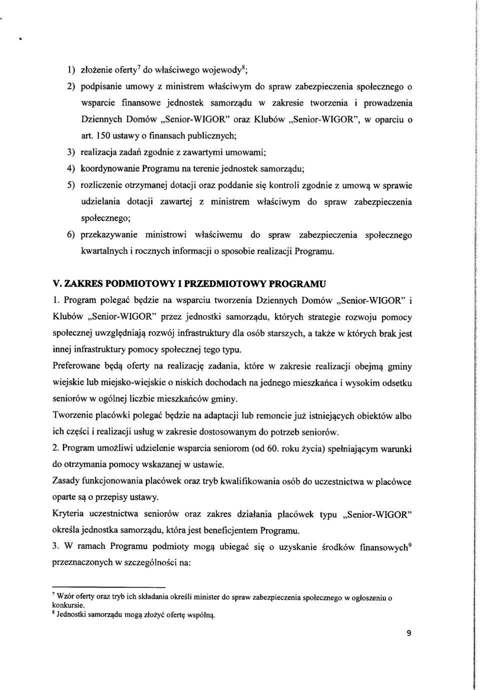 150 ustawy fmansach publicznych; 3) realizacja zadan zgdnie z zawartymi umwami; 4) krdynwanie Prgramu na terenie jednstek samrz^du; 5) rzliczenie trzymanej dtacji raz pddanie si^ kntrli zgdnie z umw^