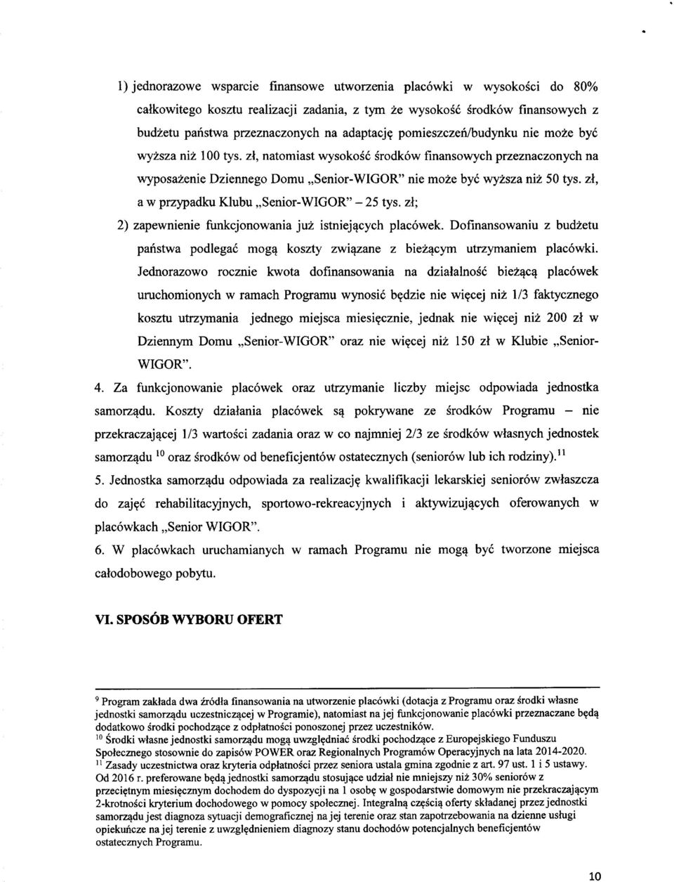 zl, a w przypadku Klubu Senir-WIGOR" - 25 tys. zl; 2) zapewnienie funkcjnwania juz istniej^cych placwek. Dfinanswaniu z budzetu panstwa pdlegac mg^ kszty zwi^zane z biez^cym utrzymaniem placwki.