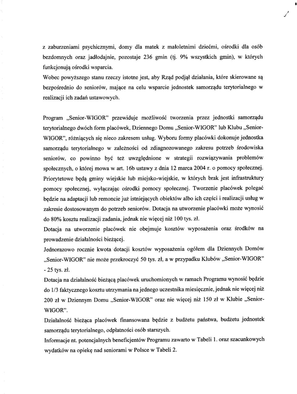 Prgram Senir-WIGOR" przewiduje mzliwsc twrzenia przez jednstki samrz^du terytrialneg dwch frm placwek, Dzienneg Dmu Senir-WIGOR" lub Klubu Senir- WIGOR", rzni^cych si^ niec zakresem ushig.