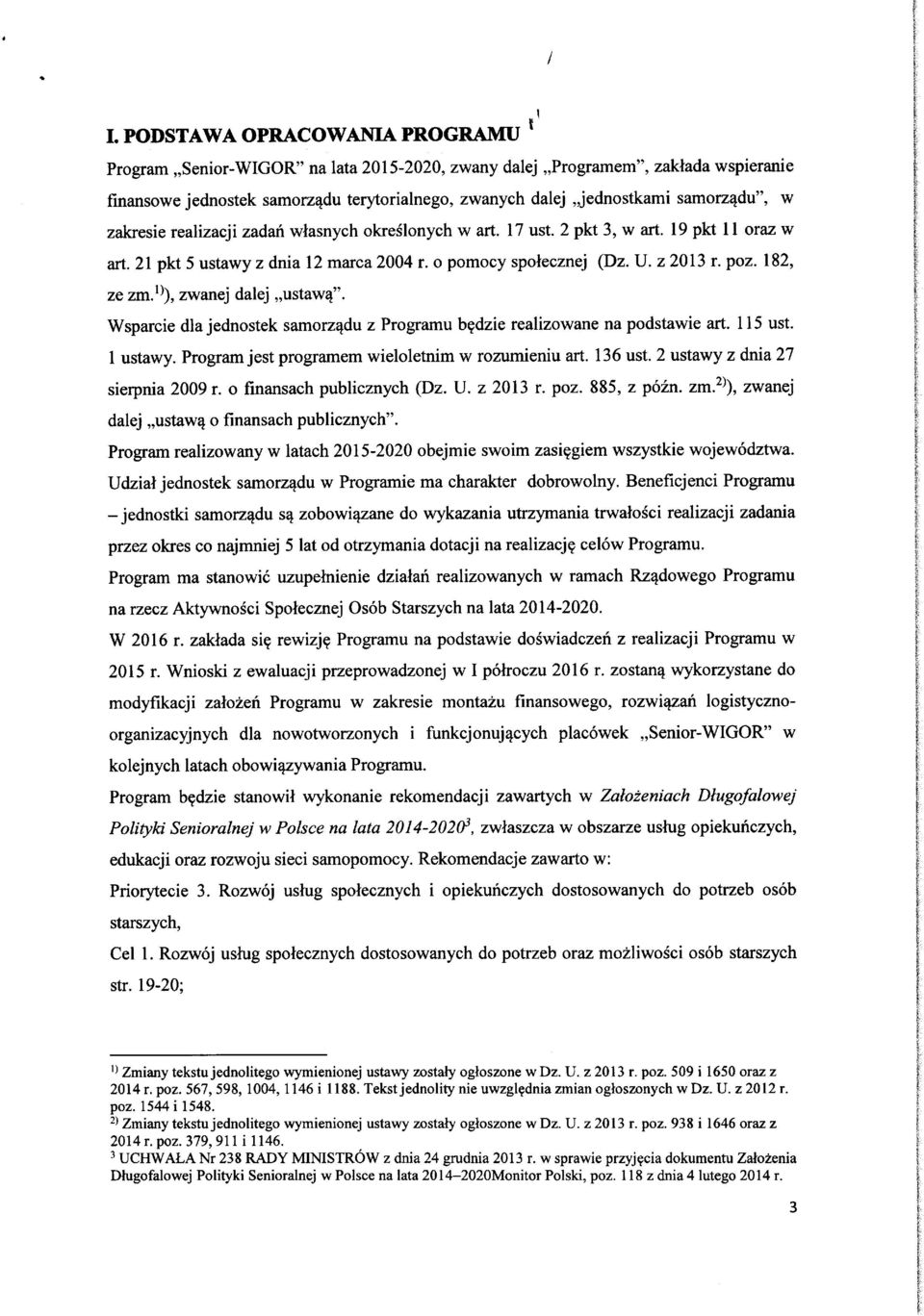 ^^), zwanej dalej ustaw4". Wsparcie dla jednstek samrz^du z Prgramu b?dzie realizwane na pdstawie art. 115 ust. 1 ustawy. Prgram jest prgramem wielletnim w rzumieniu art. 136 ust.