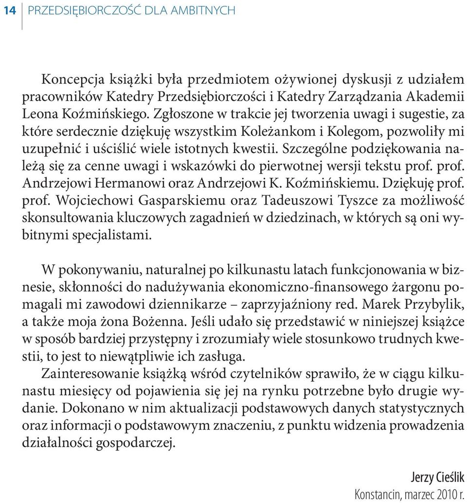 Szczególne podziękowania należą się za cenne uwagi i wskazówki do pierwotnej wersji tekstu prof.