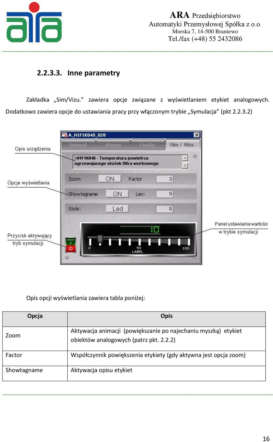 2) Opis opcji wyświetlania zawiera tabla poniżej: Opcja Opis Zoom Factor Showtagname Aktywacja animacji (powiększanie