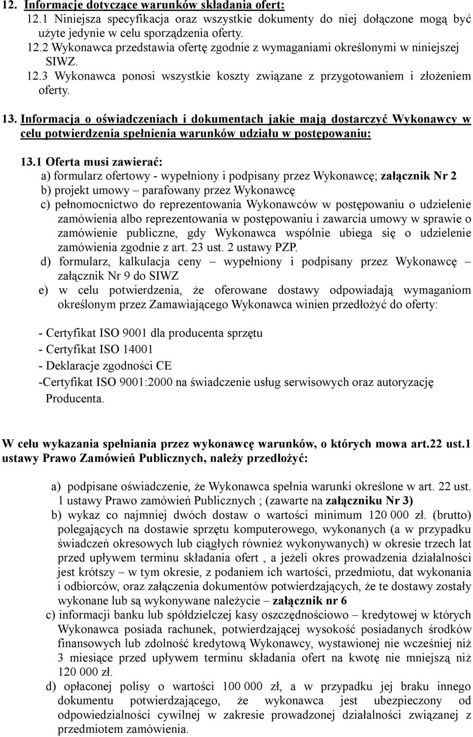 Informacja o oświadczeniach i dokumentach jakie mają dostarczyć Wykonawcy w celu potwierdzenia spełnienia warunków udziału w postępowaniu: 13.