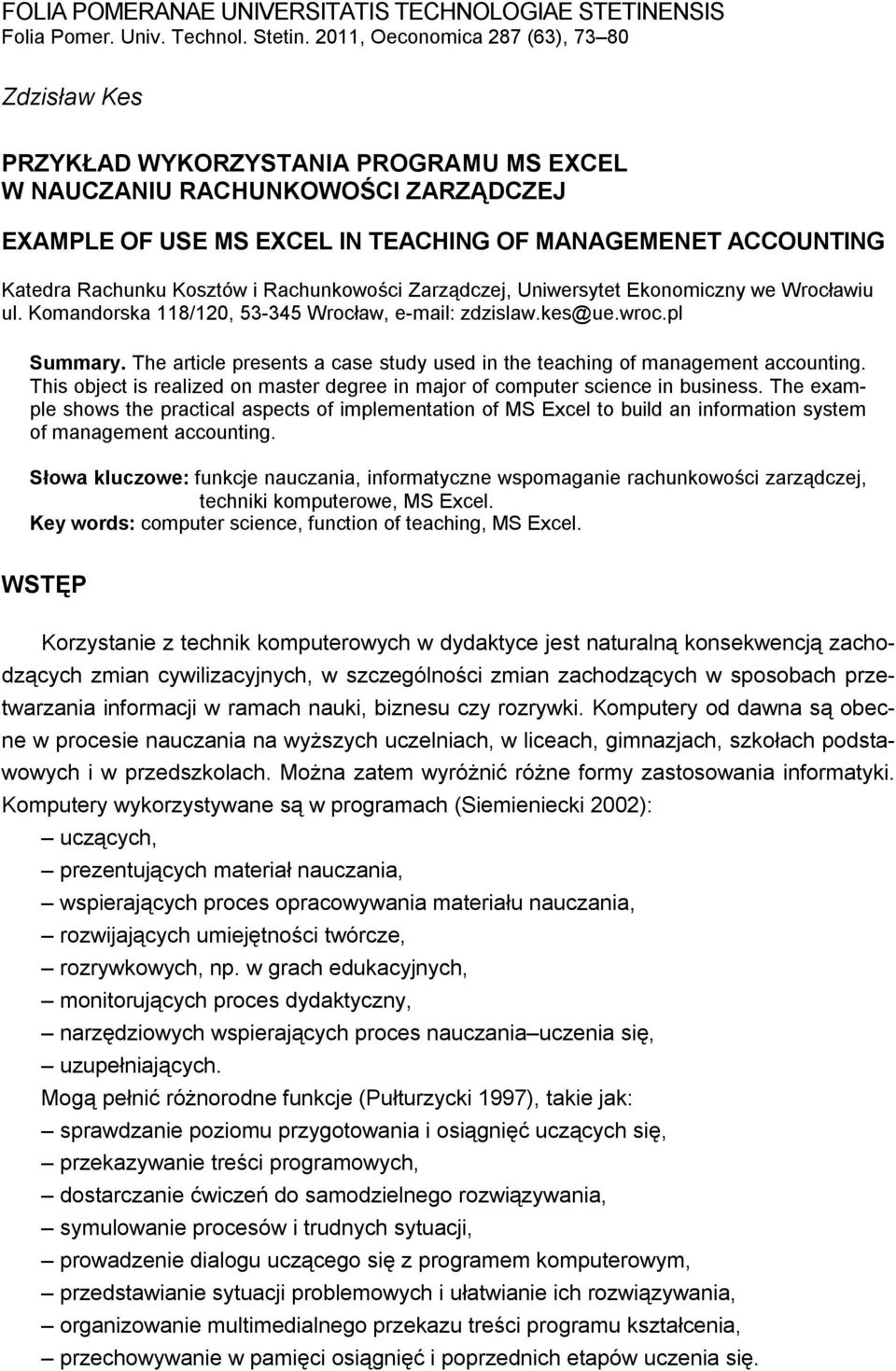 Rachunku Kosztów i Rachunkowości Zarządczej, Uniwersytet Ekonomiczny we Wrocławiu ul. Komandorska 118/120, 53-345 Wrocław, e-mail: zdzislaw.kes@ue.wroc.pl Summary.