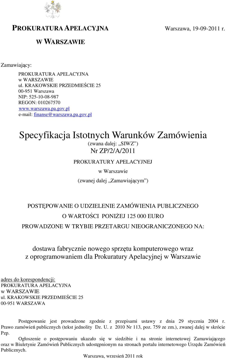 pl e-mail: finanse@pl Specyfikacja Istotnych Warunków Zamówienia (zwana dalej: SIWZ ) Nr ZP/2/A/2011 PROKURATURY APELACYJNEJ w Warszawie (zwanej dalej Zamawiającym ) POSTĘPOWANIE O UDZIELENIE