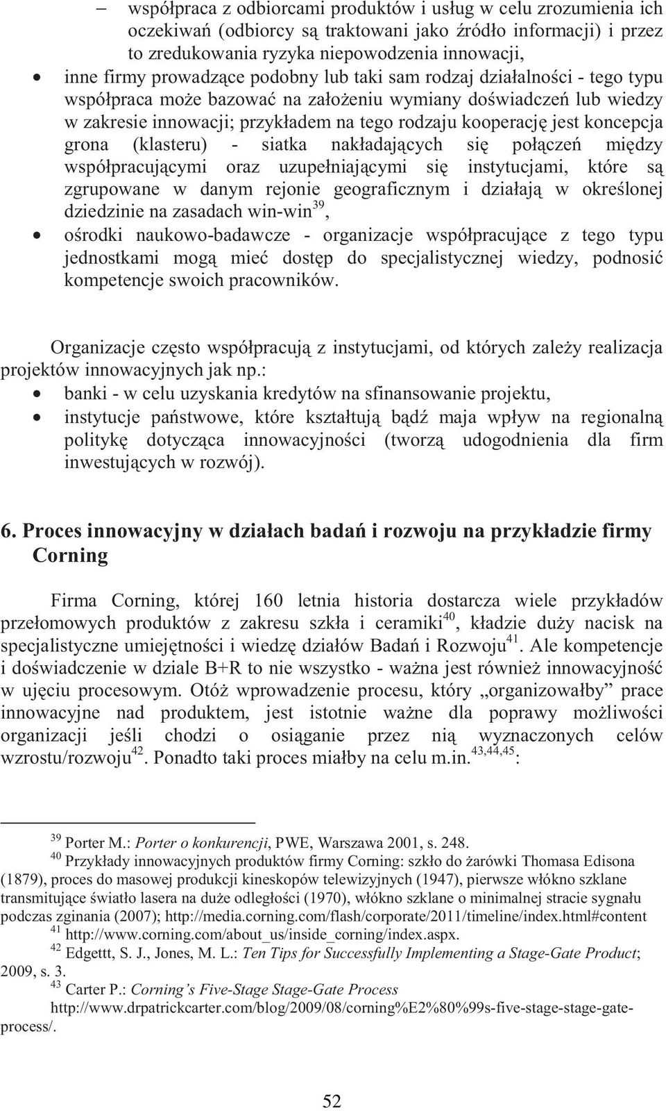 (klasteru) - siatka nakładaj cych si poł cze mi dzy współpracuj cymi oraz uzupełniaj cymi si instytucjami, które s zgrupowane w danym rejonie geograficznym i działaj w okre lonej dziedzinie na