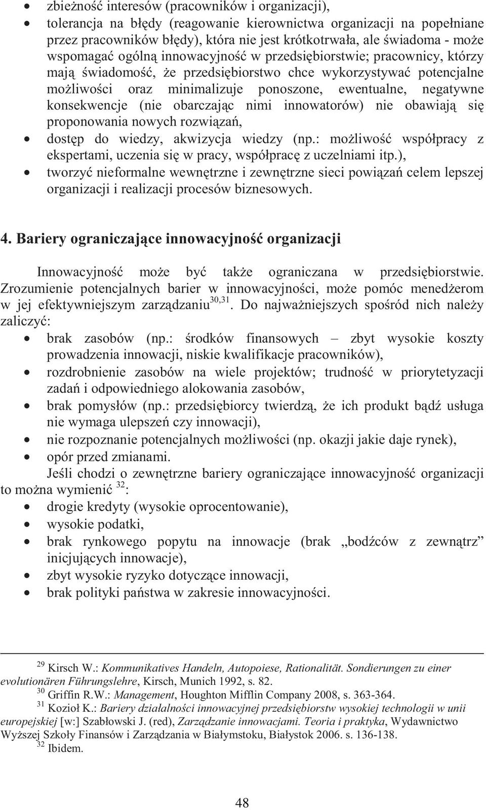 konsekwencje (nie obarczaj c nimi innowatorów) nie obawiaj si proponowania nowych rozwi za, dost p do wiedzy, akwizycja wiedzy (np.