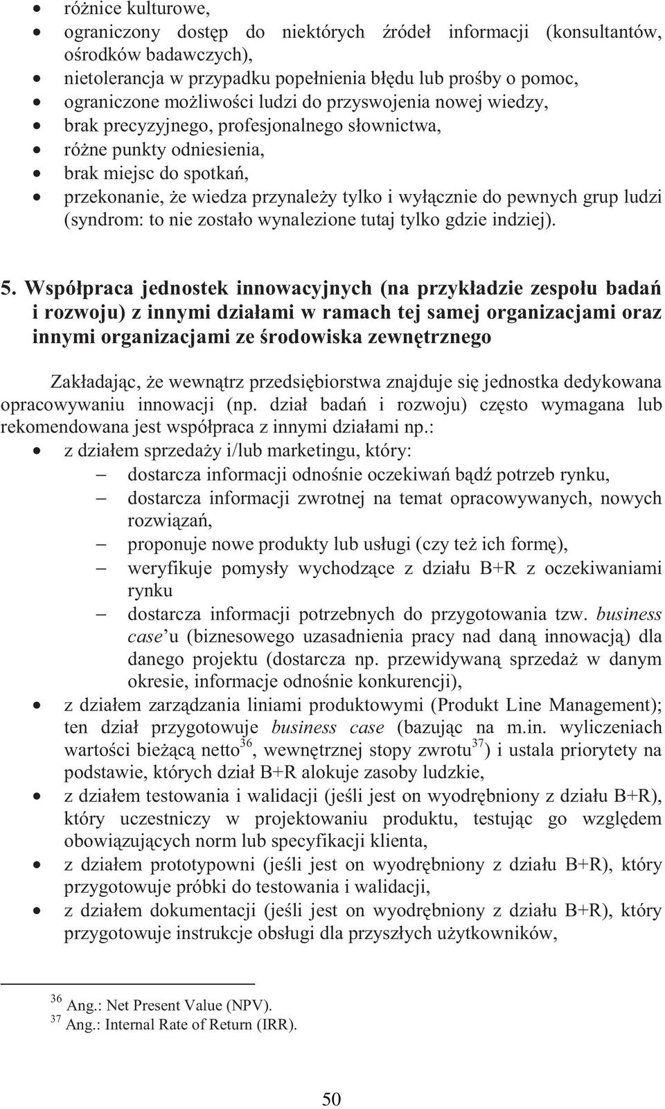 (syndrom: to nie zostało wynalezione tutaj tylko gdzie indziej). 5.