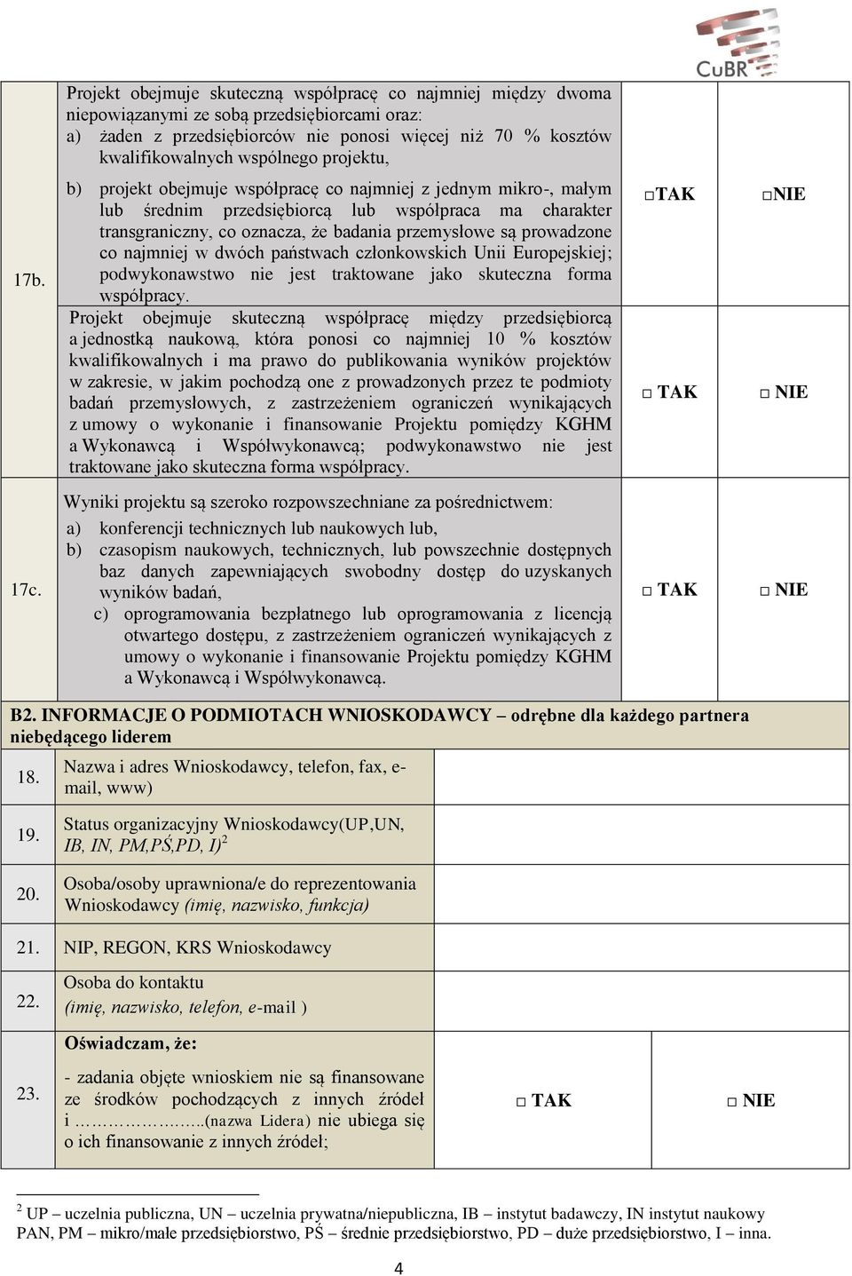 b) projekt obejmuje współpracę co najmniej z jednym mikro-, małym lub średnim przedsiębiorcą lub współpraca ma charakter transgraniczny, co oznacza, że badania przemysłowe są prowadzone co najmniej w