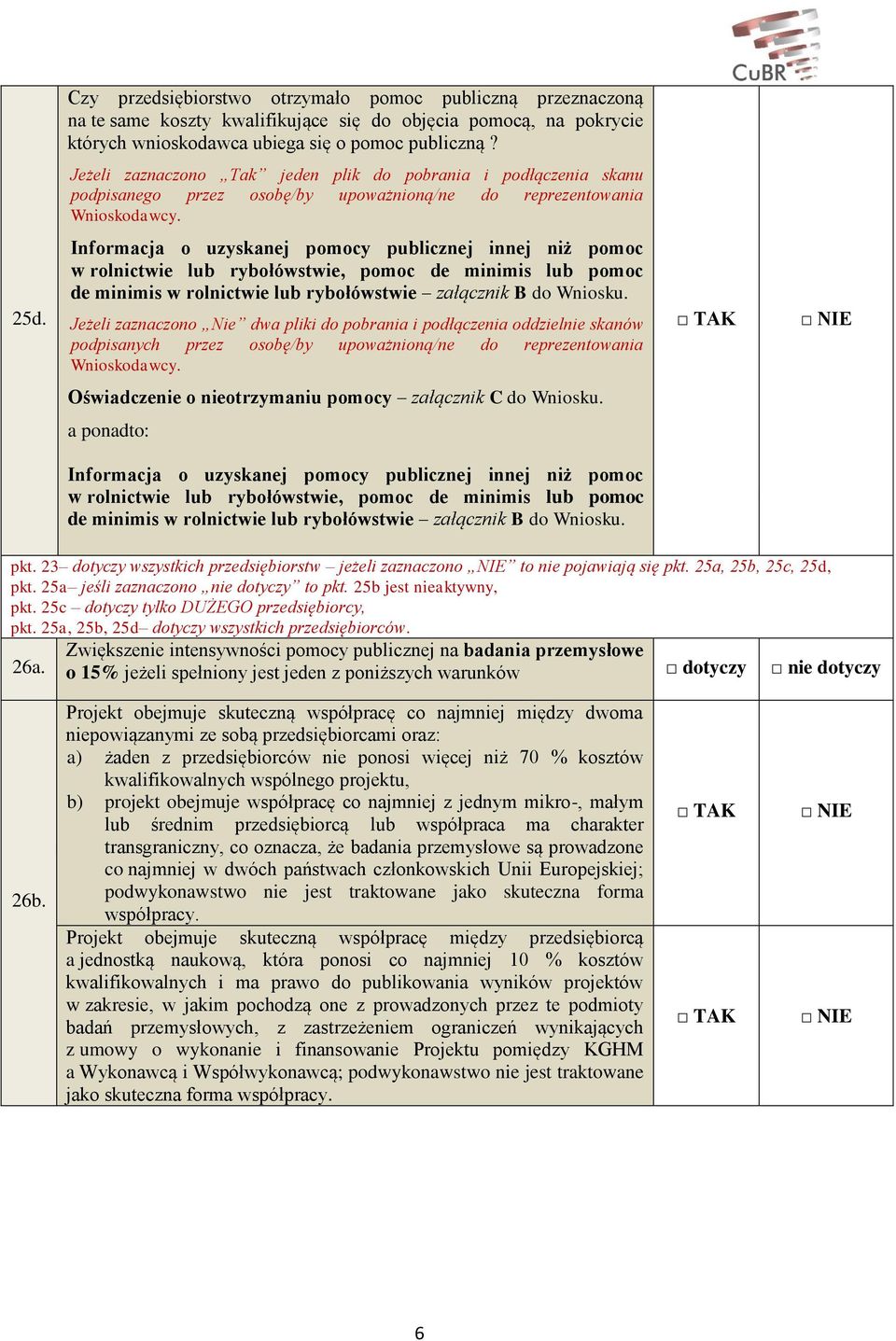 Informacja o uzyskanej pomocy publicznej innej niż pomoc w rolnictwie lub rybołówstwie, pomoc de minimis lub pomoc de minimis w rolnictwie lub rybołówstwie załącznik B do Wniosku.