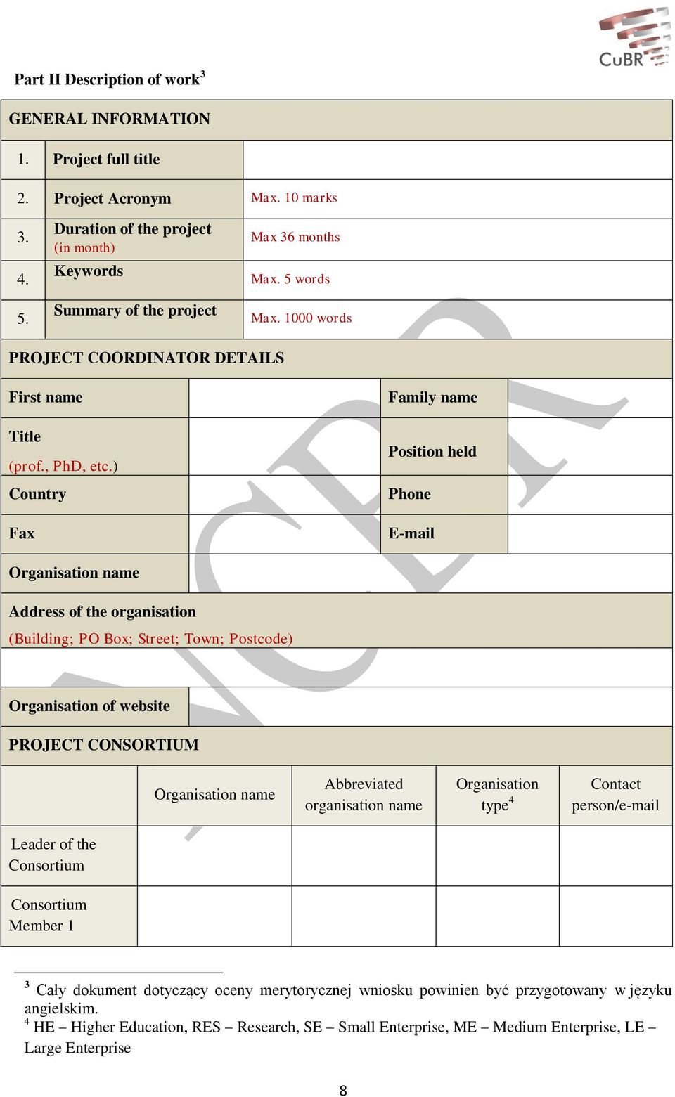 ) Country Fax Family name Position held Phone E-mail Organisation name Address of the organisation (Building; PO Box; Street; Town; Postcode) Organisation of website PROJECT CONSORTIUM Organisation