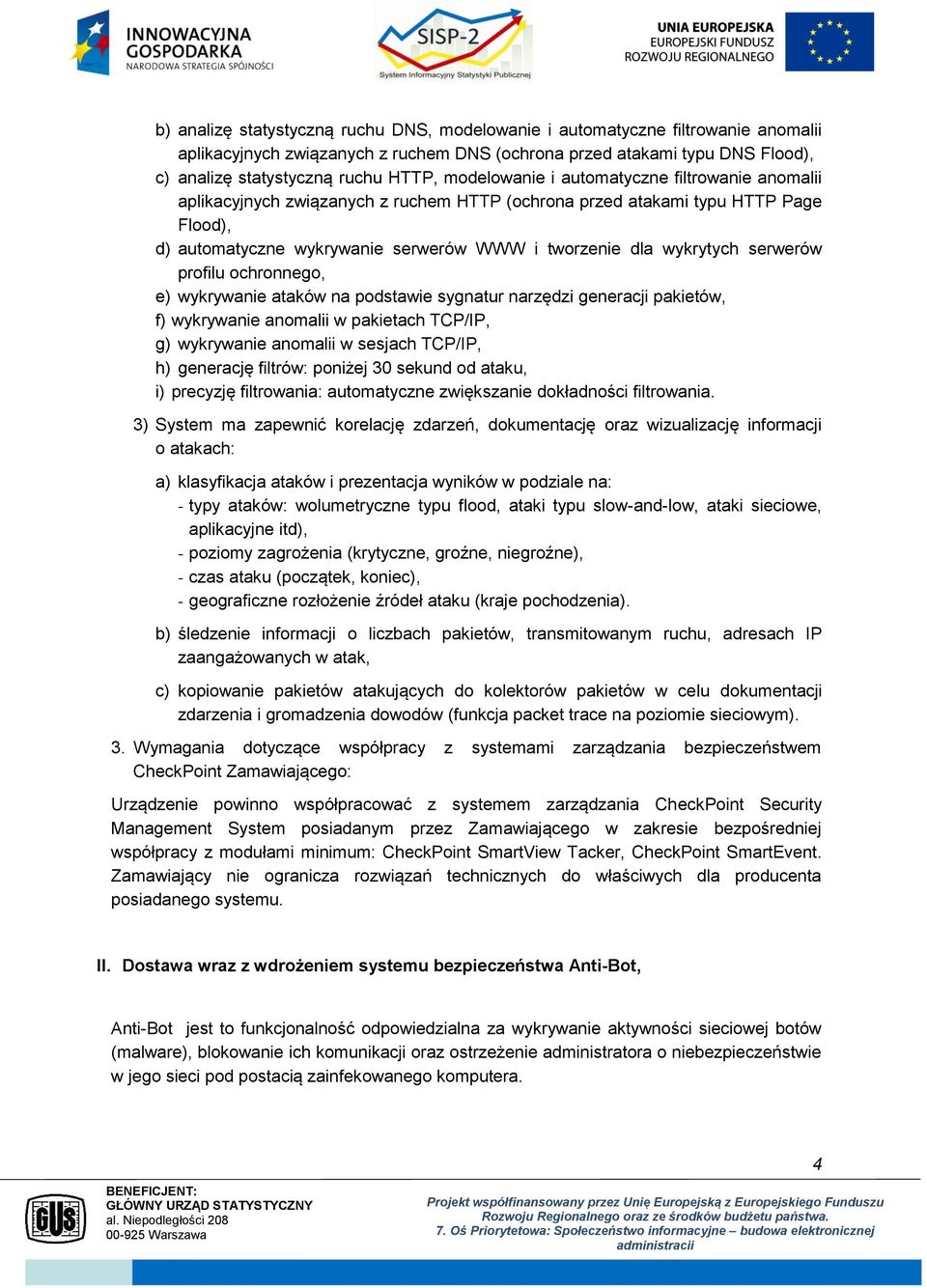 serwerów profilu ochronnego, e) wykrywanie ataków na podstawie sygnatur narzędzi generacji pakietów, f) wykrywanie anomalii w pakietach TCP/IP, g) wykrywanie anomalii w sesjach TCP/IP, h) generację