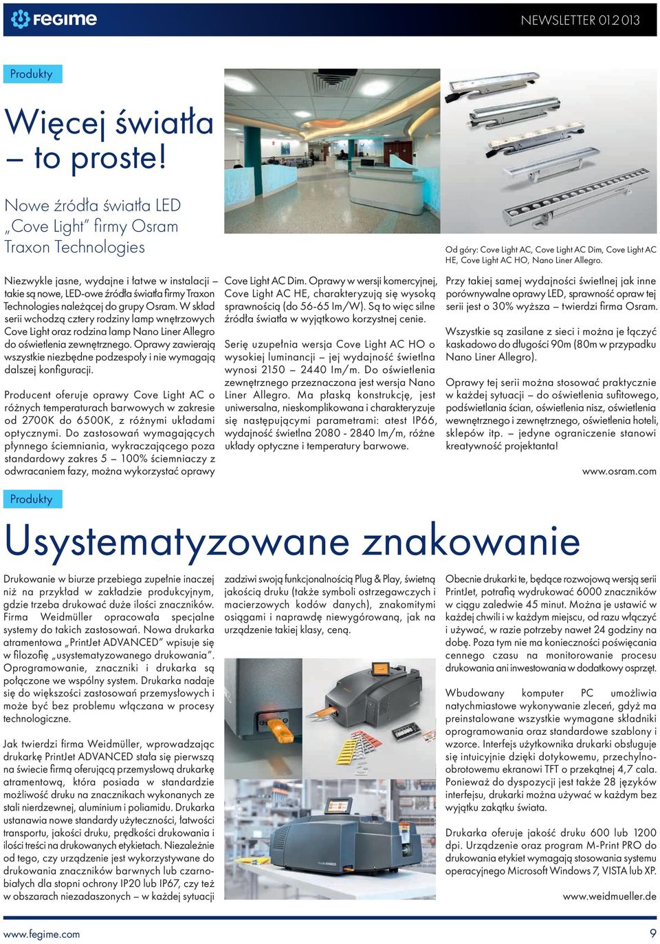 Osram. W skład serii wchodzą cztery rodziny lamp wnętrzowych Cove Light oraz rodzina lamp Nano Liner Allegro do oświetlenia zewnętrznego.