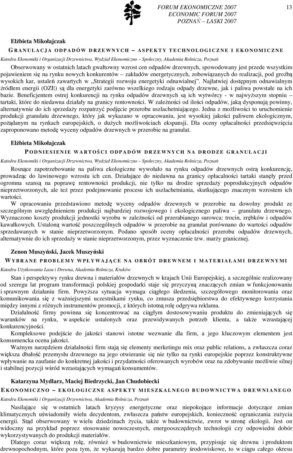 zakładów energetycznych, zobowiązanych do realizacji, pod groźbą wysokich kar, ustaleń zawartych w Strategii rozwoju energetyki odnawialnej.