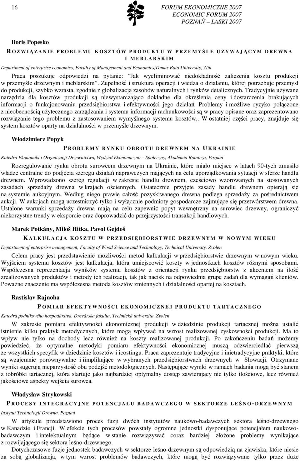 meblarskim. Zupełność i struktura operacji i wiedza o działaniu, której potrzebuje przemysł do produkcji, szybko wzrasta, zgodnie z globalizacją zasobów naturalnych i rynków detalicznych.