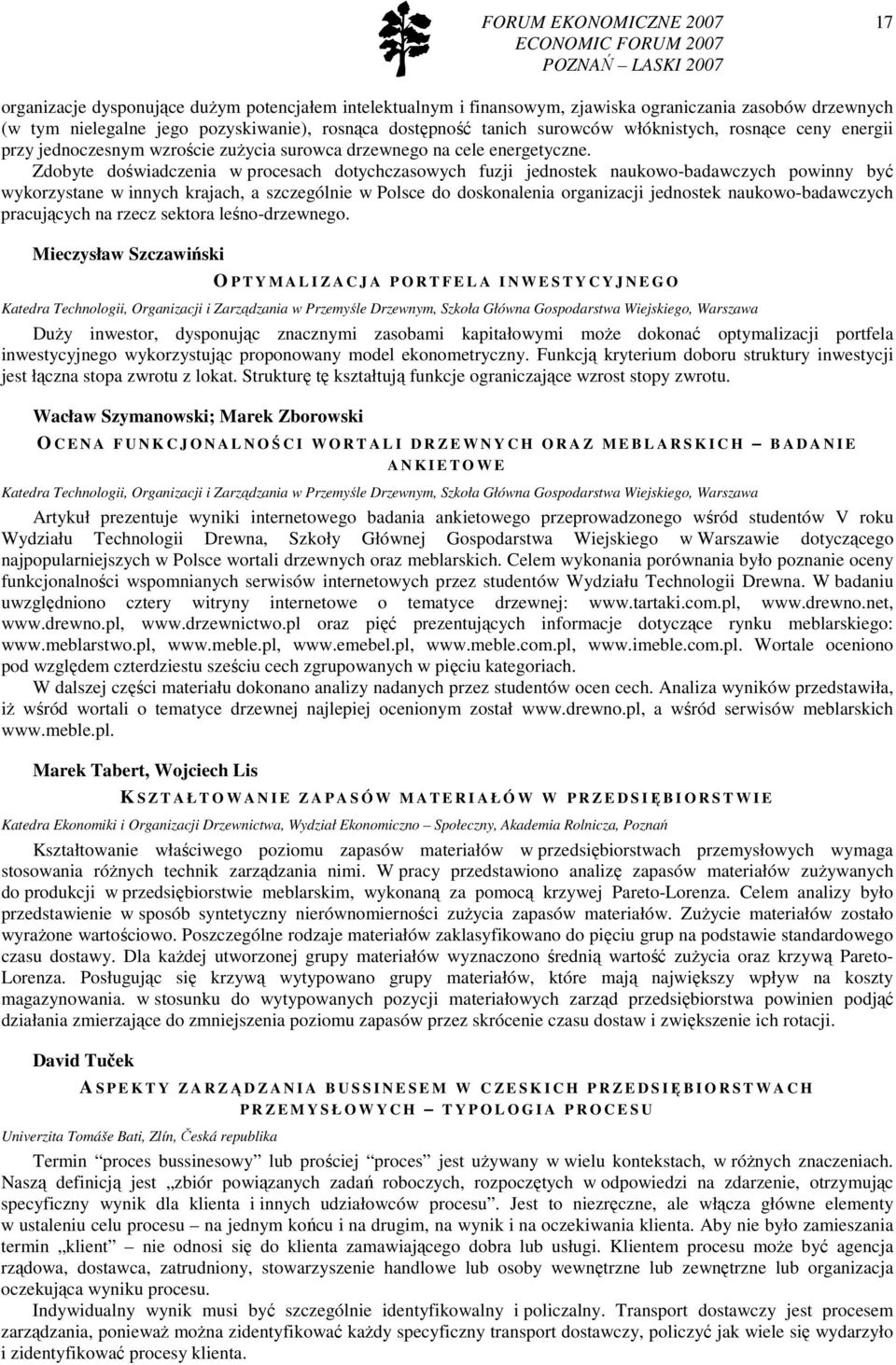 Zdobyte doświadczenia w procesach dotychczasowych fuzji jednostek naukowo-badawczych powinny być wykorzystane w innych krajach, a szczególnie w Polsce do doskonalenia organizacji jednostek