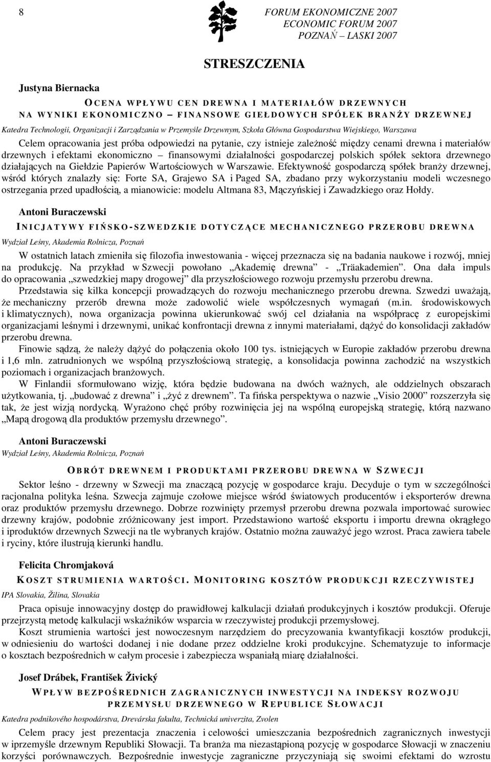 odpowiedzi na pytanie, czy istnieje zaleŝność między cenami drewna i materiałów drzewnych i efektami ekonomiczno finansowymi działalności gospodarczej polskich spółek sektora drzewnego działających