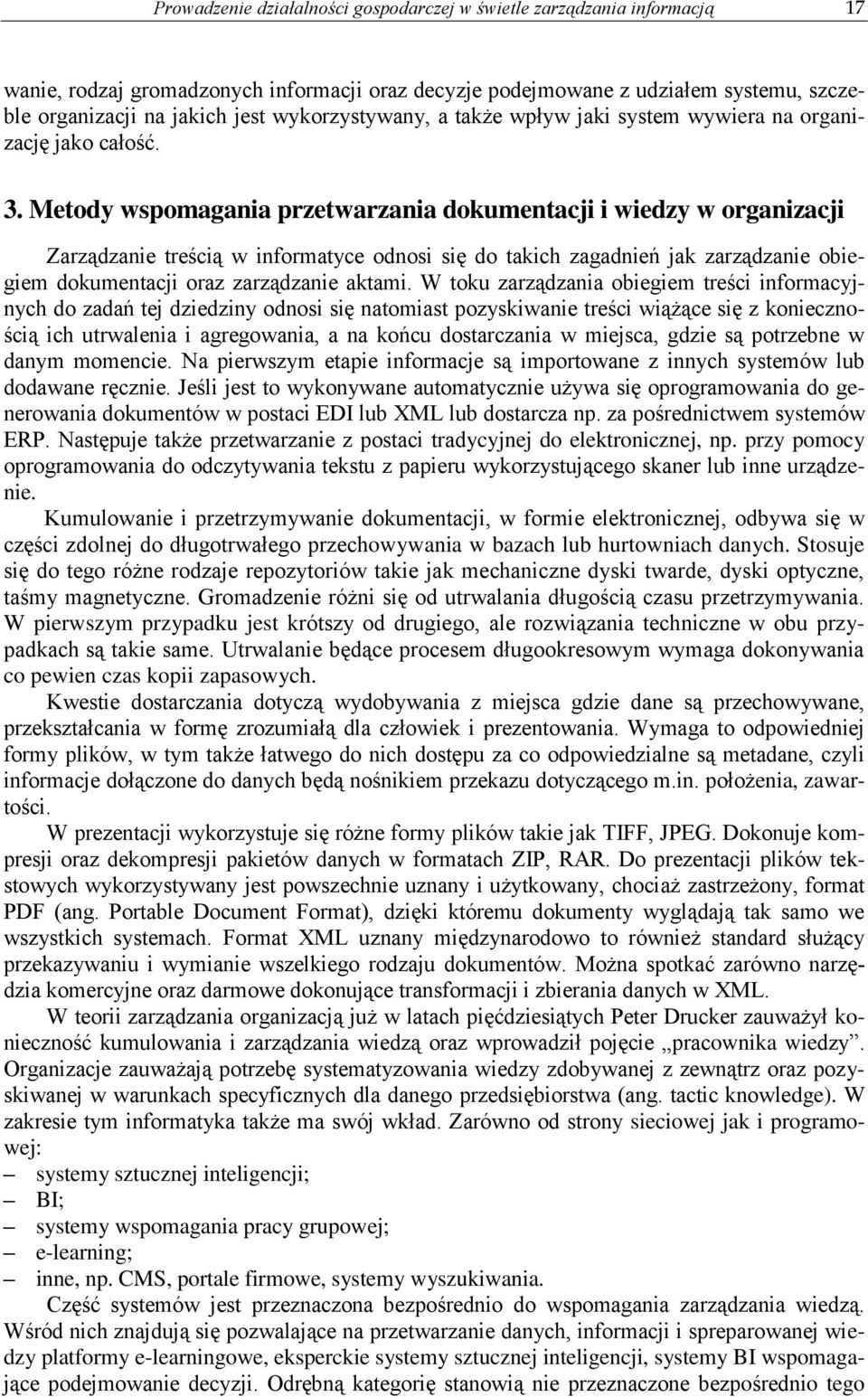 Metody wspomagania przetwarzania dokumentacji i wiedzy w organizacji Zarządzanie treścią w informatyce odnosi się do takich zagadnień jak zarządzanie obiegiem dokumentacji oraz zarządzanie aktami.