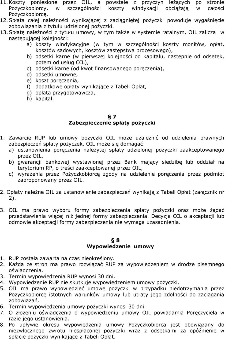 Spłatę należności z tytułu umowy, w tym także w systemie ratalnym, OIL zalicza w następującej kolejności: a) koszty windykacyjne (w tym w szczególności koszty monitów, opłat, kosztów sądowych,