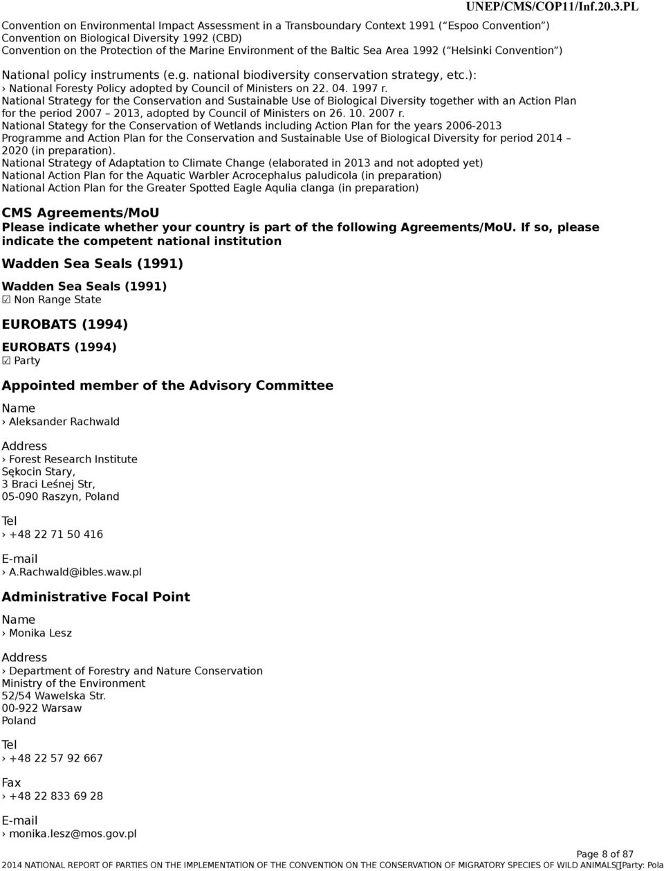 04. 1997 r. National Strategy for the Conservation and Sustainable Use of Biological Diversity together with an Action Plan for the period 2007 2013, adopted by Council of Ministers on 26. 10. 2007 r.