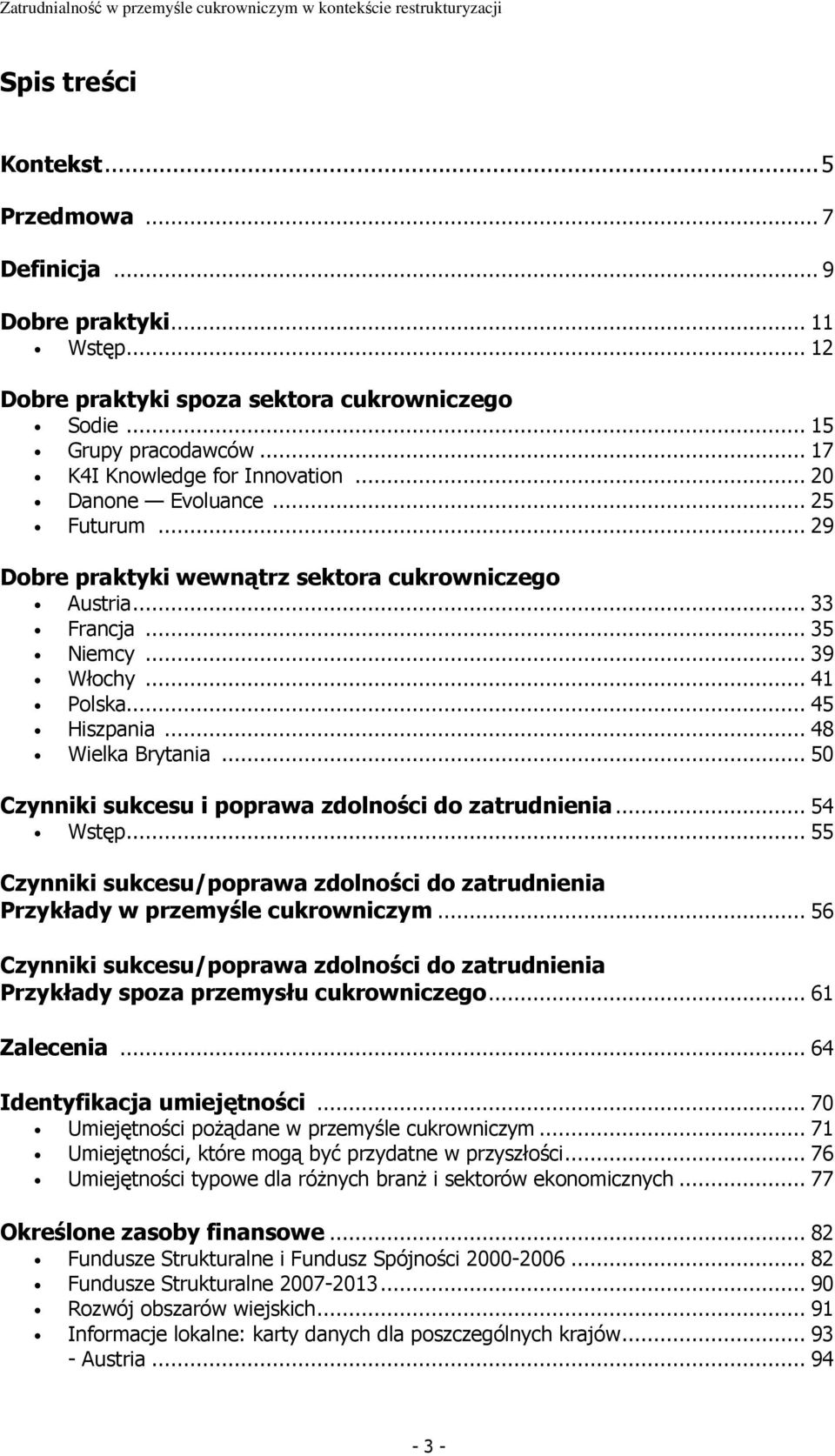 .. 50 Czynniki sukcesu i poprawa zdolności do zatrudnienia... 54 Wstęp... 55 Czynniki sukcesu/poprawa zdolności do zatrudnienia Przykłady w przemyśle cukrowniczym.