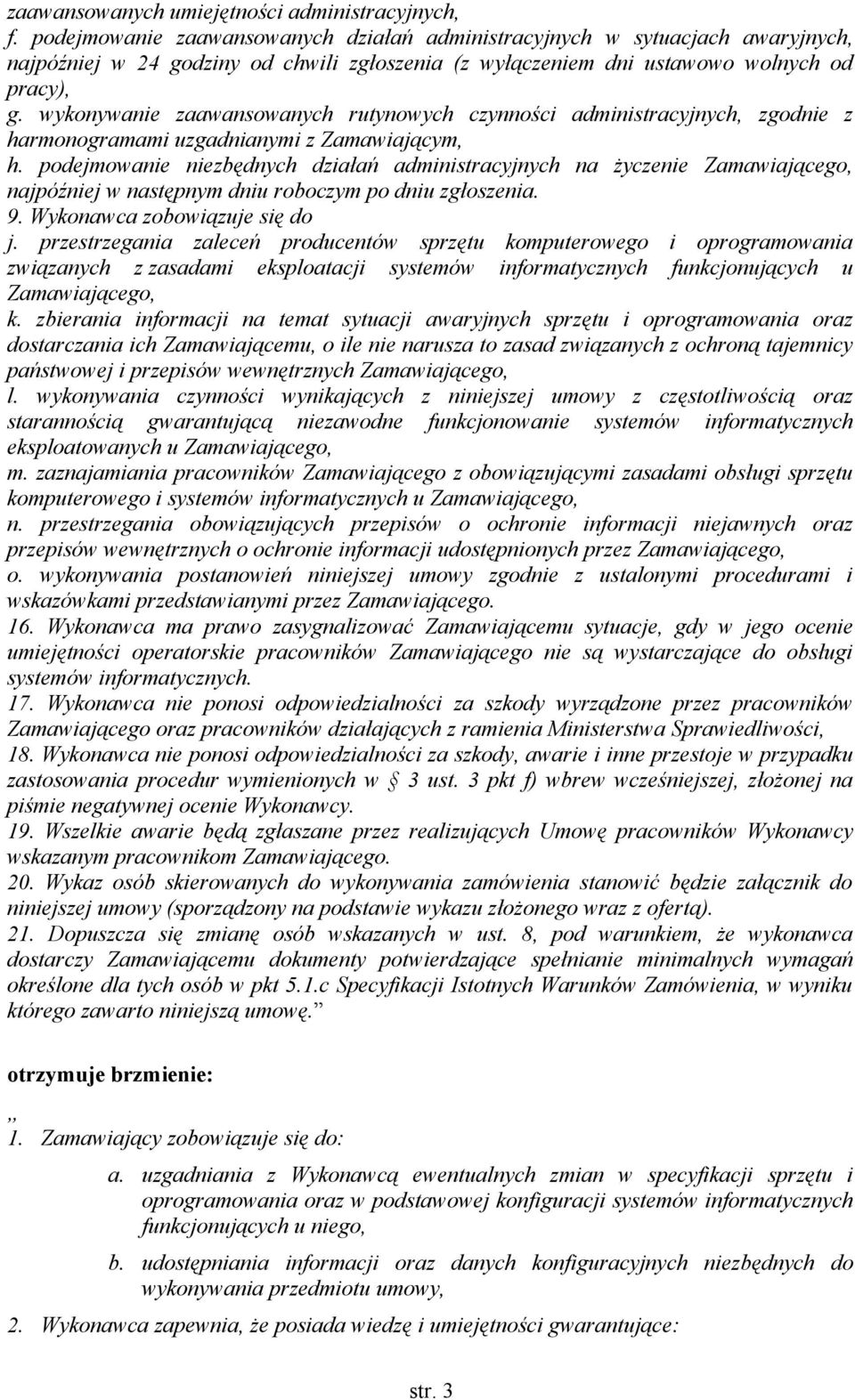 wykonywanie zaawansowanych rutynowych czynności administracyjnych, zgodnie z harmonogramami uzgadnianymi z Zamawiającym, h.