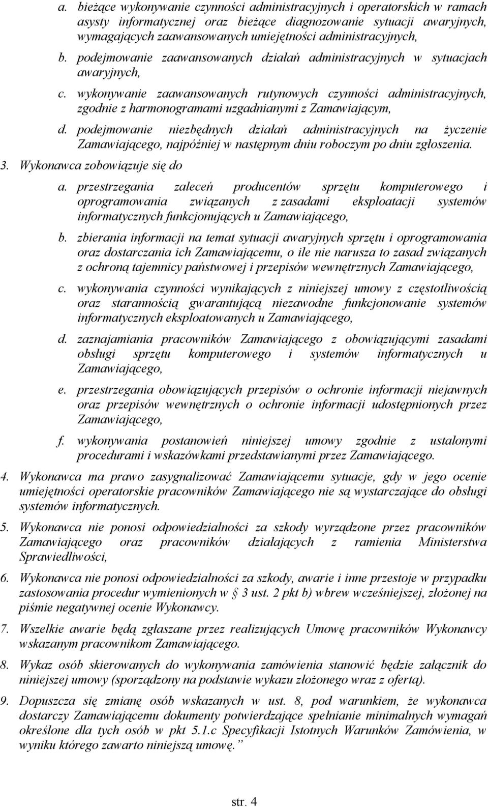 wykonywanie zaawansowanych rutynowych czynności administracyjnych, zgodnie z harmonogramami uzgadnianymi z Zamawiającym, d.