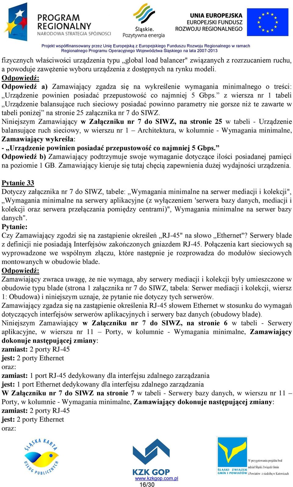 z wiersza nr 1 tabeli Urządzenie balansujące ruch sieciowy posiadać powinno parametry nie gorsze niż te zawarte w tabeli poniżej na stronie 25 załącznika nr 7 do SIWZ.