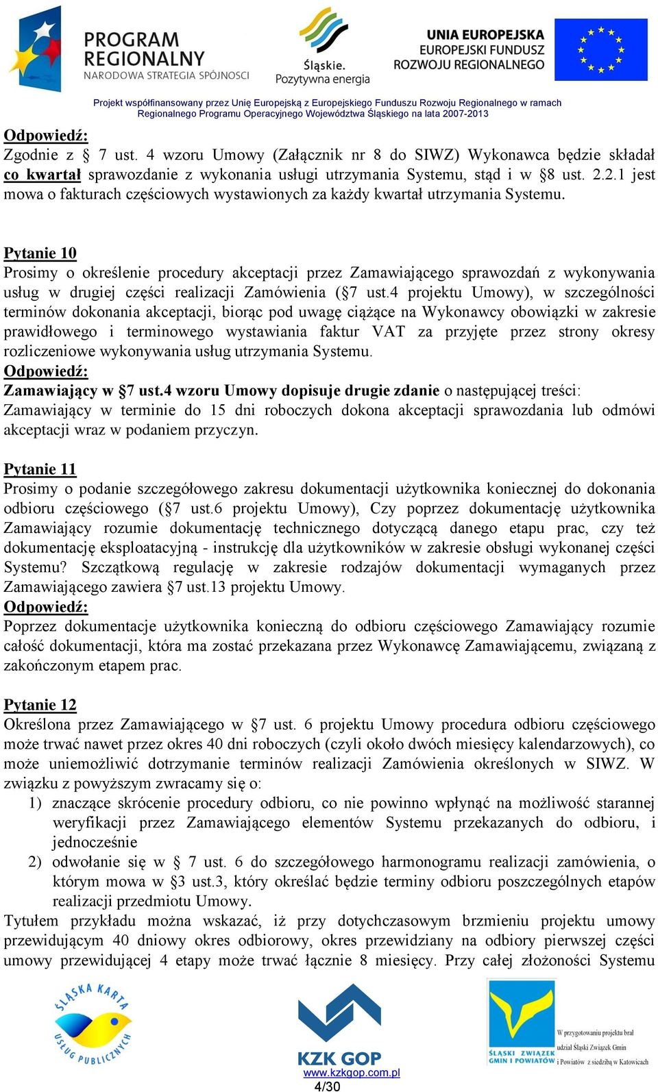 Pytanie 10 Prosimy o określenie procedury akceptacji przez Zamawiającego sprawozdań z wykonywania usług w drugiej części realizacji Zamówienia ( 7 ust.