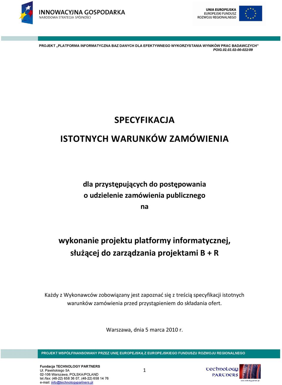 projektu platformy informatycznej, służącej do zarządzania projektami B + R Każdy z Wykonawców zobowiązany jest zapoznać się z treścią specyfikacji