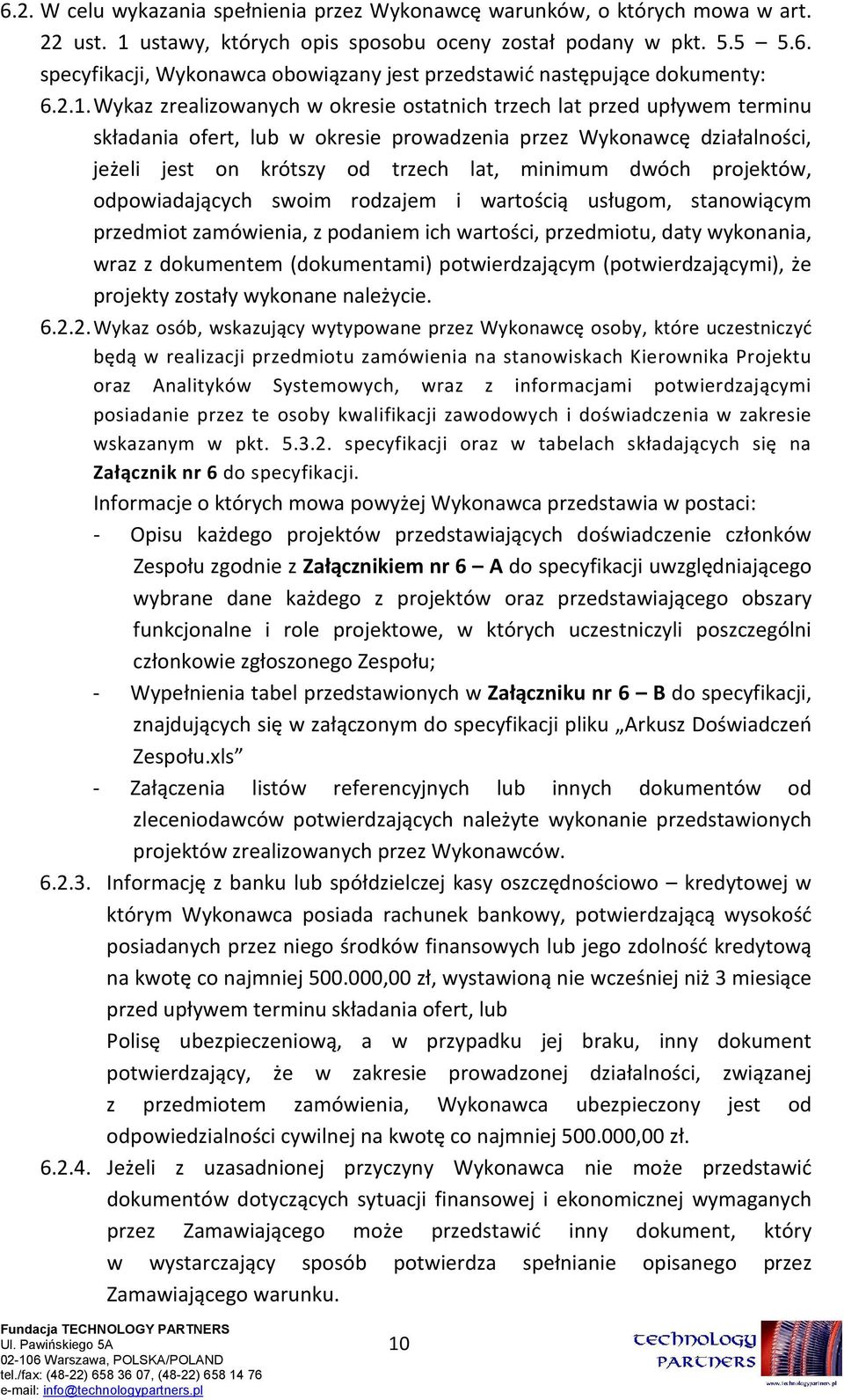 dwóch projektów, odpowiadających swoim rodzajem i wartością usługom, stanowiącym przedmiot zamówienia, z podaniem ich wartości, przedmiotu, daty wykonania, wraz z dokumentem (dokumentami)