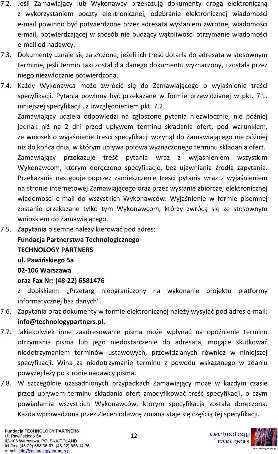 Dokumenty uznaje się za złożone, jeżeli ich treść dotarła do adresata w stosownym terminie, jeśli termin taki został dla danego dokumentu wyznaczony, i została przez niego niezwłocznie potwierdzona.