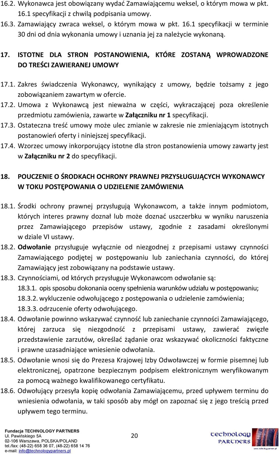 17.2. Umowa z Wykonawcą jest nieważna w części, wykraczającej poza określenie przedmiotu zamówienia, zawarte w Załączniku nr 1 specyfikacji. 17.3.