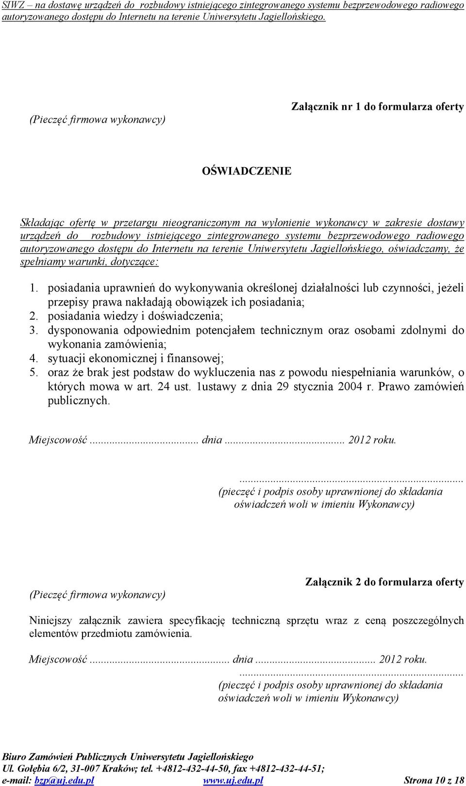 posiadania uprawnień do wykonywania określonej działalności lub czynności, jeżeli przepisy prawa nakładają obowiązek ich posiadania; 2. posiadania wiedzy i doświadczenia; 3.