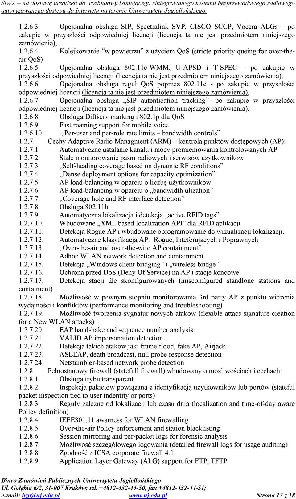 11e-WMM, U-APSD i T-SPEC po zakupie w przyszłości odpowiedniej licencji (licencja ta nie jest przedmiotem niniejszego zamówienia), 1.2.6.6. Opcjonalna obsługa reguł QoS poprzez 802.