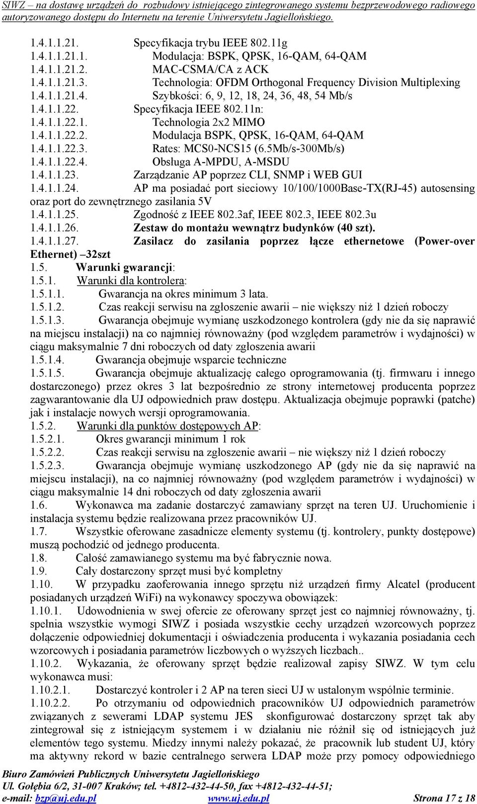 4.1.1.22.3. Rates: MCS0-NCS15 (6.5Mb/s-300Mb/s) 1.4.1.1.22.4. Obsługa A-MPDU, A-MSDU 1.4.1.1.23. Zarządzanie AP poprzez CLI, SNMP i WEB GUI 1.4.1.1.24.