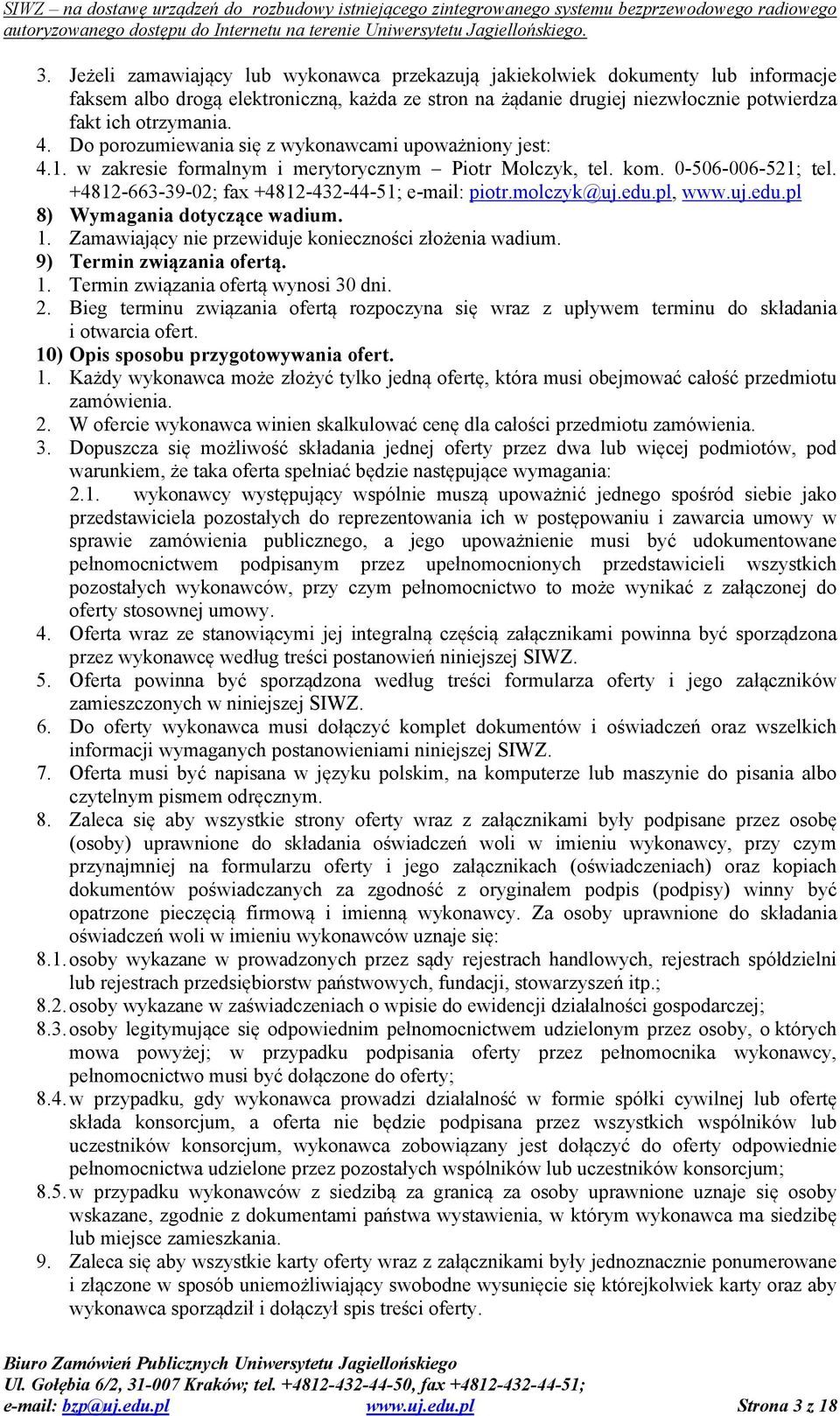 molczyk@uj.edu.pl, www.uj.edu.pl 8) Wymagania dotyczące wadium. 1. Zamawiający nie przewiduje konieczności złożenia wadium. 9) Termin związania ofertą. 1. Termin związania ofertą wynosi 30 dni. 2.