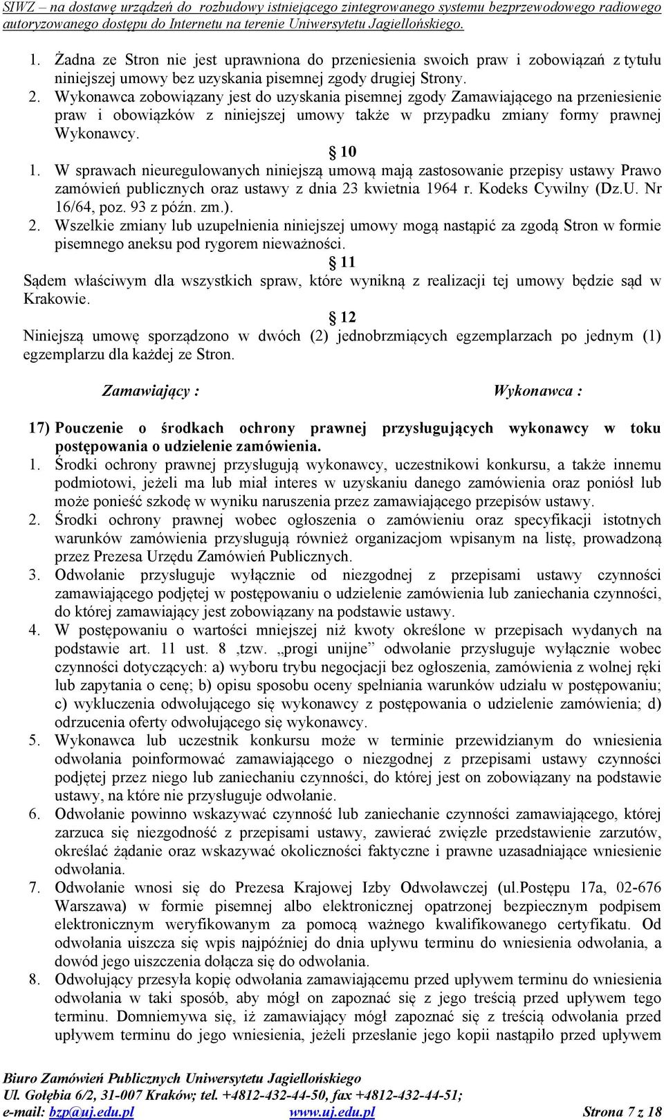 W sprawach nieuregulowanych niniejszą umową mają zastosowanie przepisy ustawy Prawo zamówień publicznych oraz ustawy z dnia 23