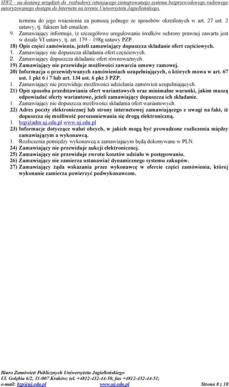 18) Opis części zamówienia, jeżeli zamawiający dopuszcza składanie ofert częściowych. 1. Zamawiający nie dopuszcza składania ofert częściowych. 2. Zamawiający dopuszcza składanie ofert równoważnych.