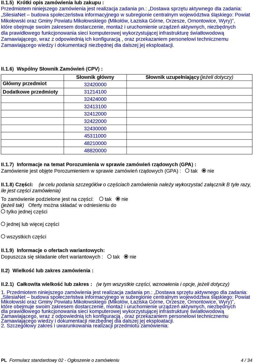 Łaziska Górne, Orzesze, Ornontowice, Wyry), które obejmuje swoim zakresem dostarczenie, montaż i uruchomienie urządzeń aktywnych, niezbędnych dla prawidłowego funkcjonowania sieci komputerowej