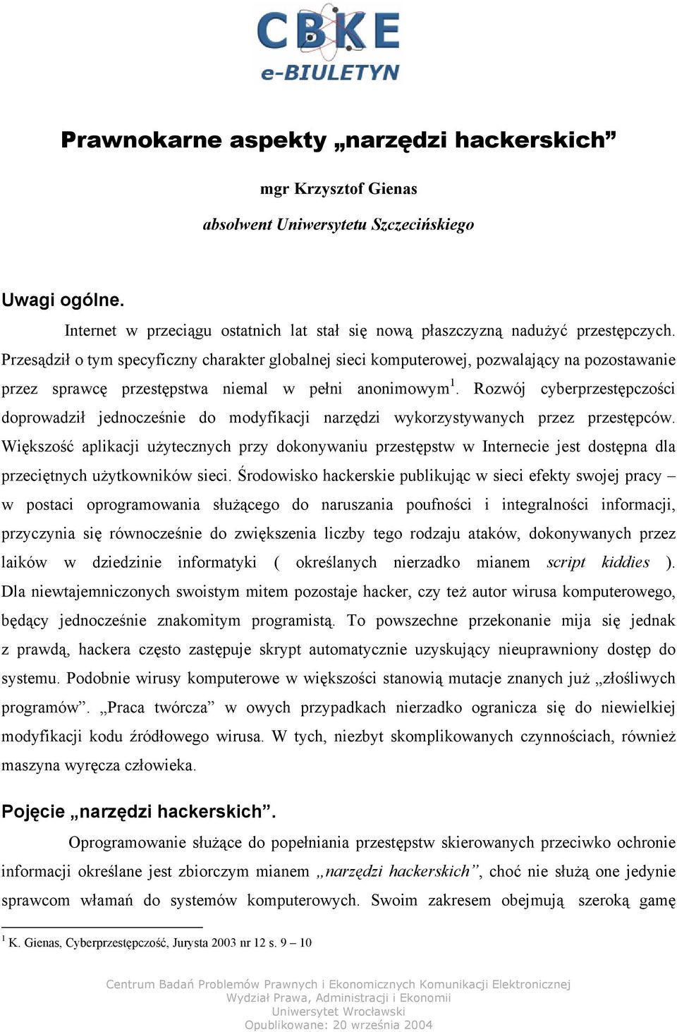 Rozwój cyberprzestępczości doprowadził jednocześnie do modyfikacji narzędzi wykorzystywanych przez przestępców.