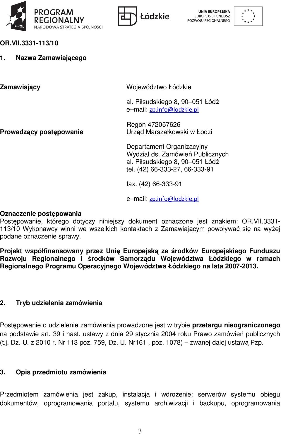 (42) 66-333-9 e mail: zp.info@lodzkie.pl Oznaczenie postępowania Postępowanie, którego dotyczy niniejszy dokument oznaczone jest znakiem: OR.VII.