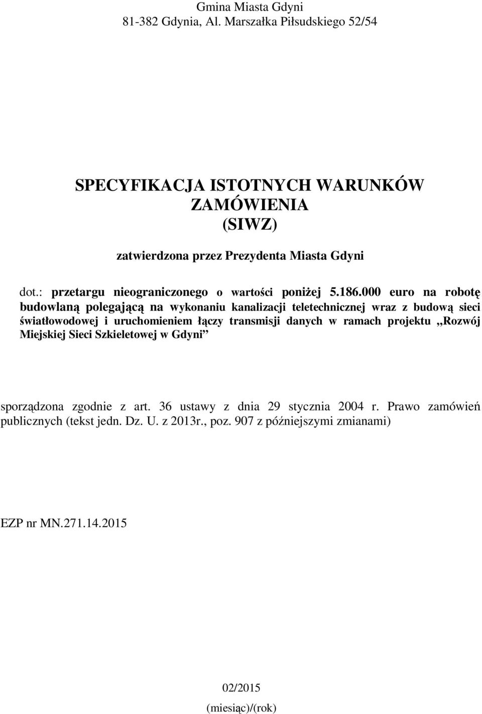 : przetargu nieograniczonego o wartości poniżej 5.186.