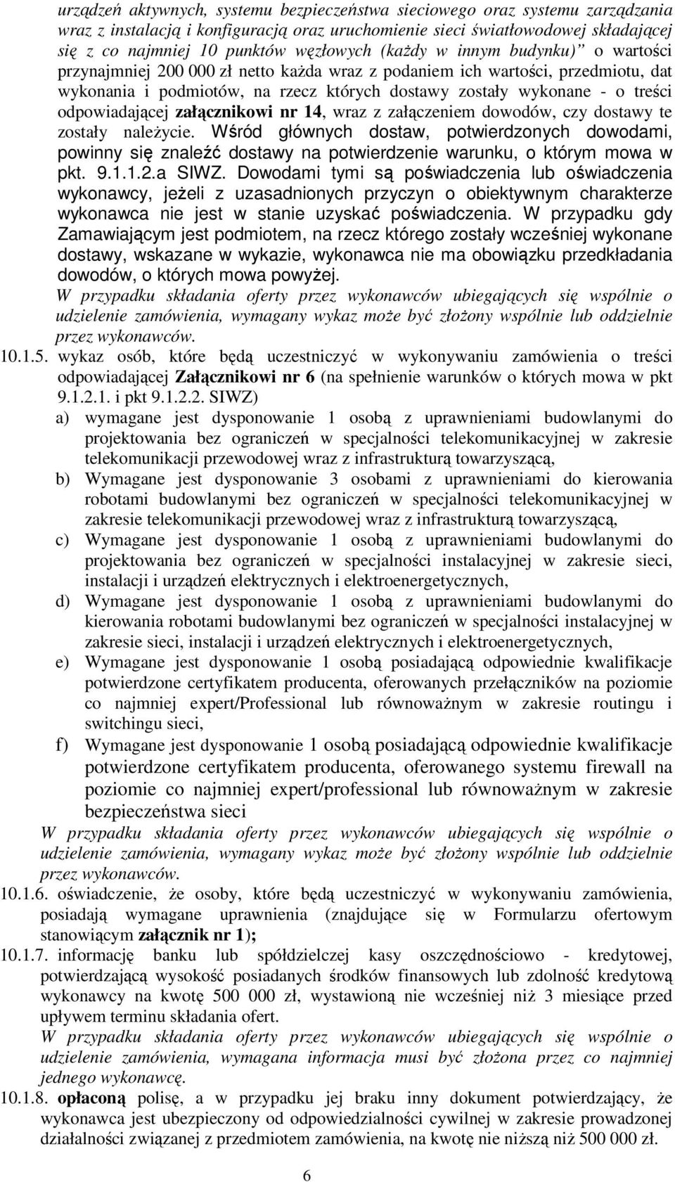 treści odpowiadającej załącznikowi nr 14, wraz z załączeniem dowodów, czy dostawy te zostały należycie.