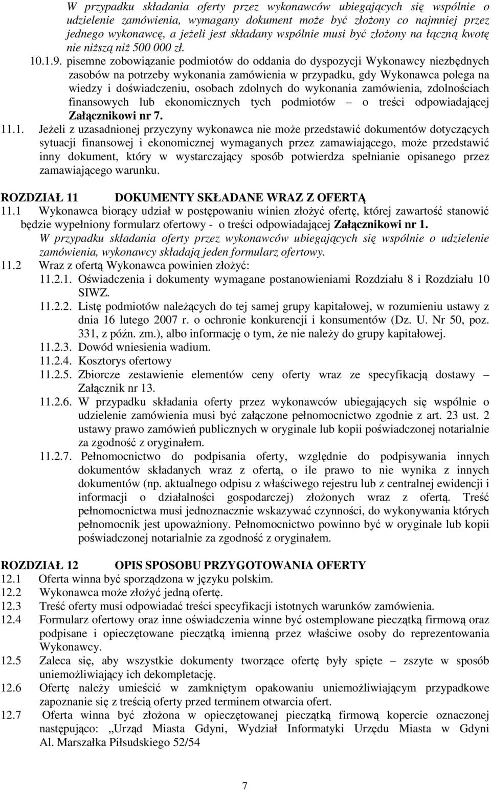 pisemne zobowiązanie podmiotów do oddania do dyspozycji Wykonawcy niezbędnych zasobów na potrzeby wykonania zamówienia w przypadku, gdy Wykonawca polega na wiedzy i doświadczeniu, osobach zdolnych do