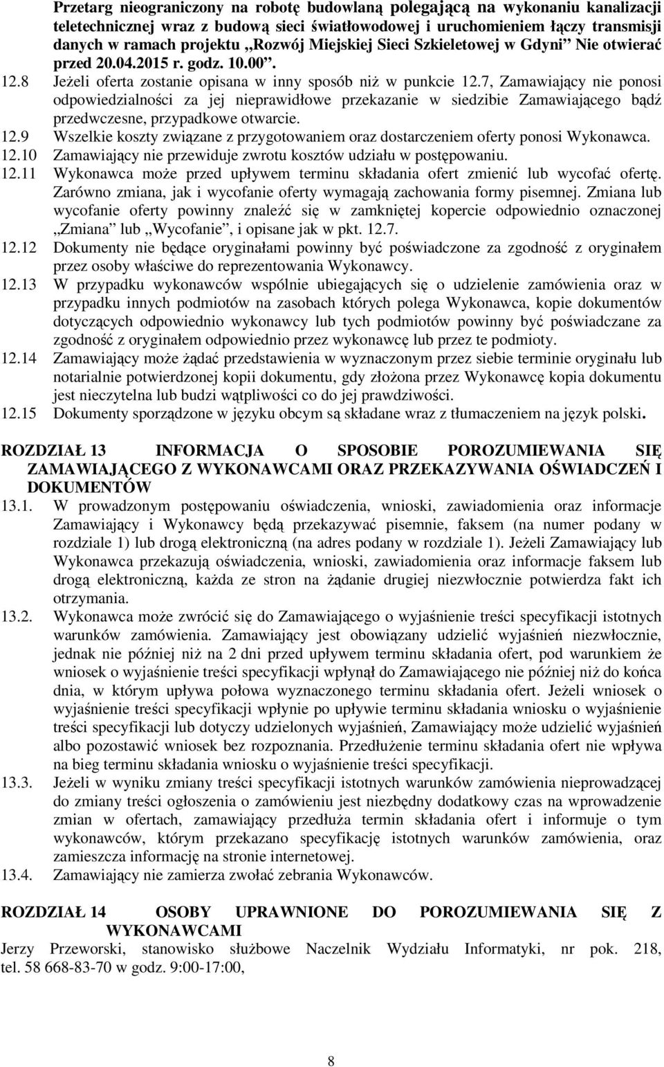 7, Zamawiający nie ponosi odpowiedzialności za jej nieprawidłowe przekazanie w siedzibie Zamawiającego bądź przedwczesne, przypadkowe otwarcie. 12.