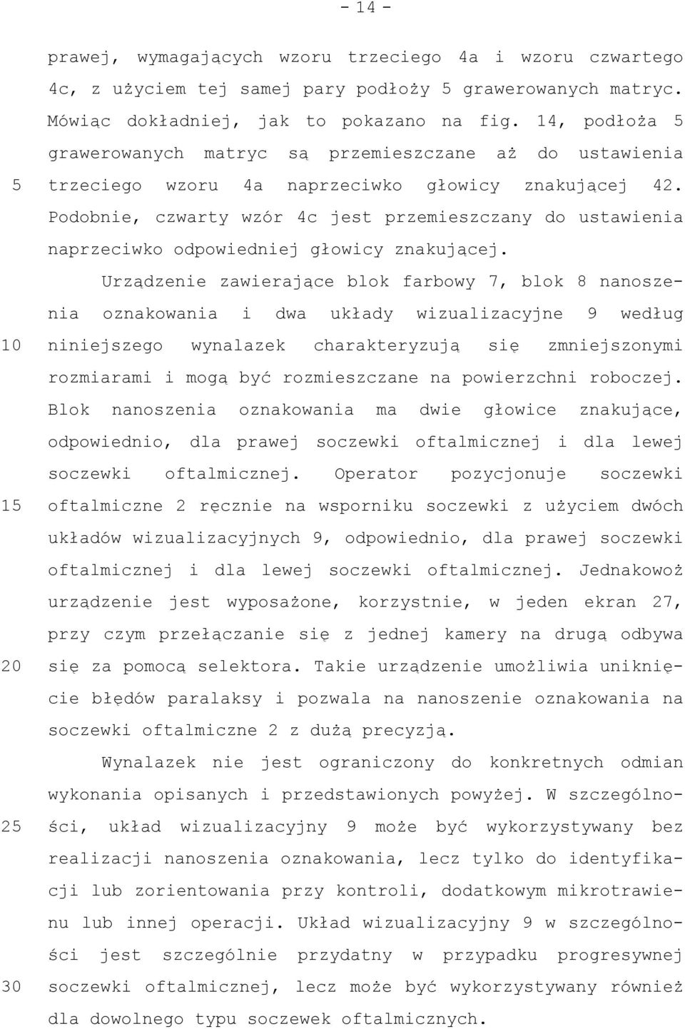 Podobnie, czwarty wzór 4c jest przemieszczany do ustawienia naprzeciwko odpowiedniej głowicy znakującej.